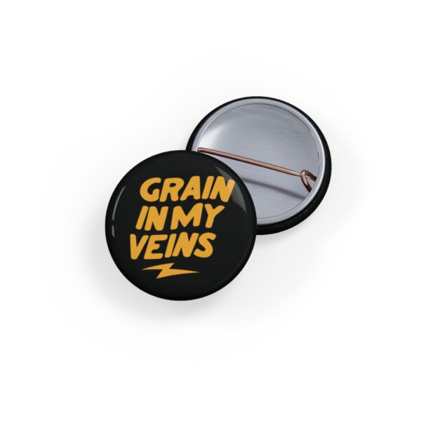 Grain In My Veins Button Pin